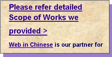 r: Please refer detailed Scope of Works we provided >Web in Chinese is our partner for 